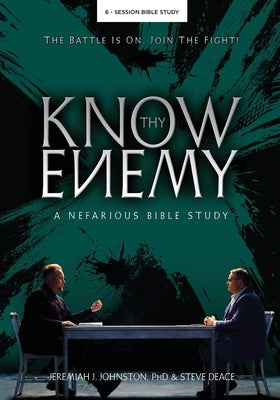 Know Thy Enemy: A Nefarious Bible Study by Johnston, Jeremiah J.