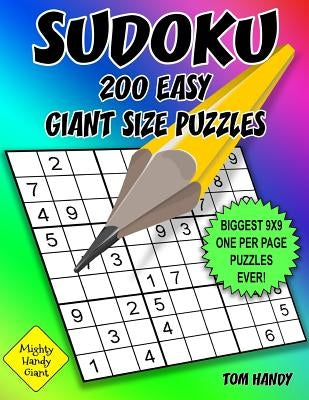 Sudoku 200 Easy Giant Size Puzzles: Biggest 9 X 9 One Per Page Puzzles Ever! A Mighty Handy Giant Series Book by Handy, Tom