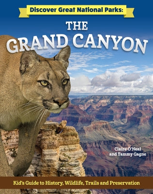 Discover Great National Parks: Grand Canyon: Kids' Guide to History, Wildlife, Trails, and Preservation by O'Neal, Claire