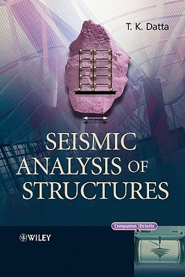 Seismic Analysis of Structures by Datta, T. K.