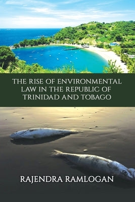 Developing Environmental Law and Policy in the Republic of Trinidad and Tobago by Ramlogan, Rajendra