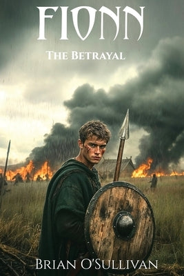 Fionn: The Betrayal: The Betrayal by O'Sullivan, Brian