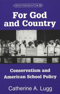 For God and Country: Conservatism and American School Policy by Steinberg, Shirley R.