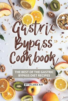 Gastric Bypass Cookbook: The Best of The Gastric Bypass Diet Recipes by Ray, Valeria