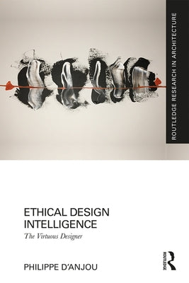 Ethical Design Intelligence: The Virtuous Designer by D'Anjou, Philippe