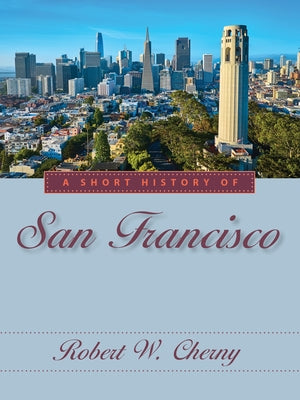 A Short History of San Francisco by Cherny, Robert W.
