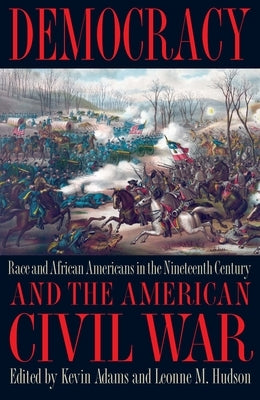 Democracy and the American Civil War: Race and African Americans in the Nineteenth Century by Adams