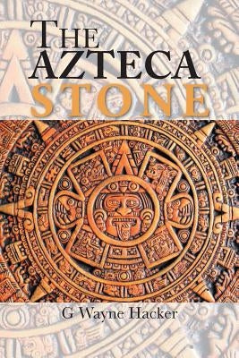 The Azteca Stone by Hacker, G. Wayne