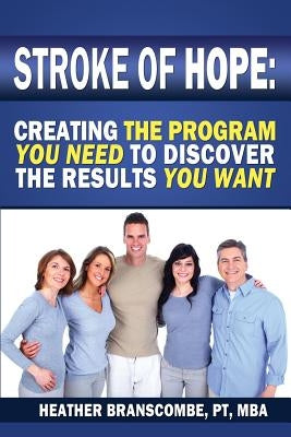 Stroke of Hope: Creating the program you need to discover the results you want by Branscombe, Heather