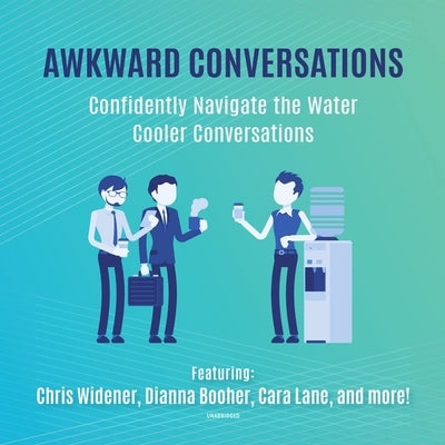 Awkward Conversations: Confidently Navigate the Water Cooler Conversations by Alessandra, Tony