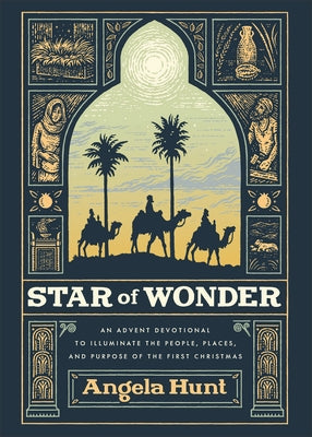 Star of Wonder: An Advent Devotional to Illuminate the People, Places, and Purpose of the First Christmas by Hunt, Angela