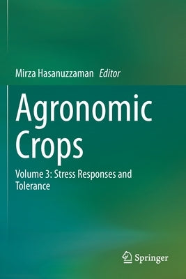Agronomic Crops: Volume 3: Stress Responses and Tolerance by Hasanuzzaman, Mirza