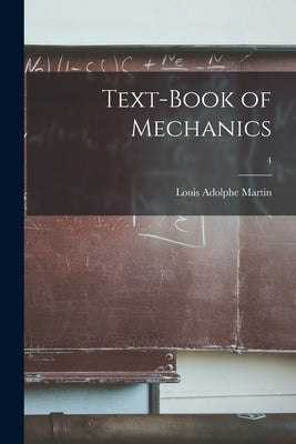 Text-book of Mechanics; 4 by Martin, Louis Adolphe 1880-