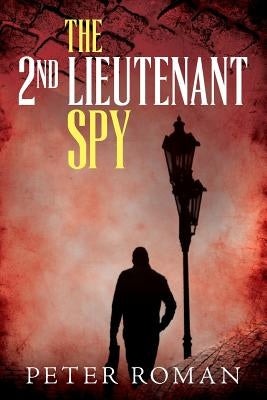 The 2nd Lieutenant Spy by Roman, Peter