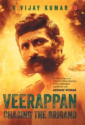 Veerappan: Chasing the Brigand by Kumar, K. Vijay