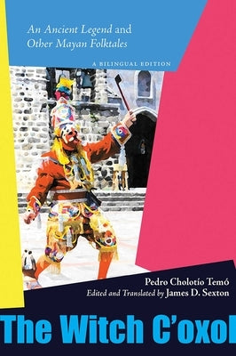 Witch c'Oxol: An Ancient Legend and Other Mayan Folktales by Cholotío Temó, Pedro