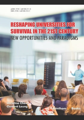 Reshaping Universities for Survival in the 21st Century by Leung, Clement