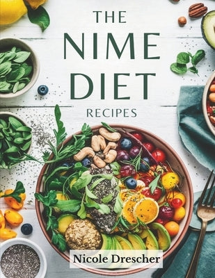 The NIME Diet Recipes: Nourish, Inspire, Maintain, and Elevate with Whole Foods, High-Fiber Meals, and a Balanced Lifestyle by Drescher, Nicole