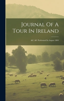 Journal Of A Tour In Ireland: &c. &c Performed In August 1804 by Anonymous