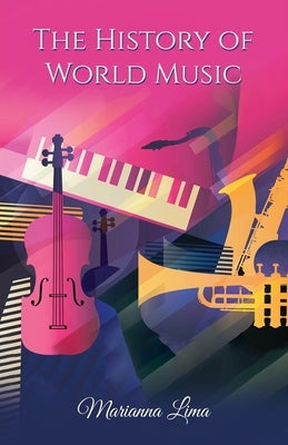The History of World Music by Lima, Marianna