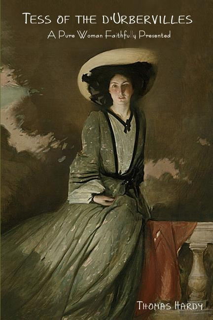 Tess of the D'Urbervilles: A Pure Woman Faithfully Presented by Hardy, Thomas Defendant