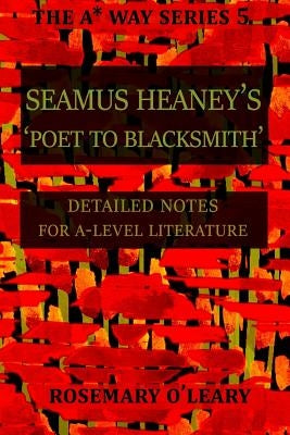 Seamus Heaney's Poet to Blacksmith: Detailed Notes for A-Level Literature by O'Leary, Rosemary