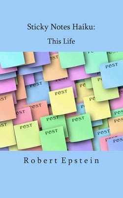 Sticky Notes Haiku: This Life by Epstein, Robert