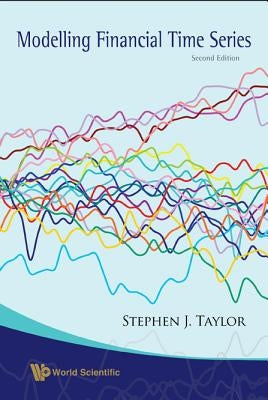 Modelling Financial Time Series (Second Edition) by Taylor, Stephen J.
