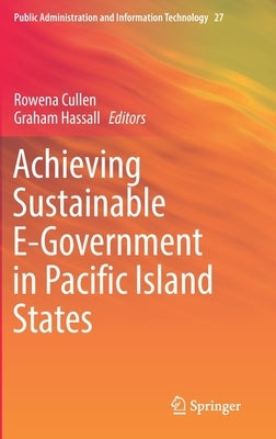 Achieving Sustainable E-Government in Pacific Island States by Cullen, Rowena