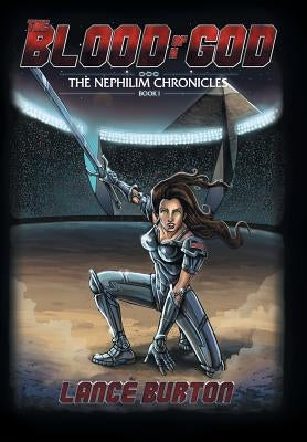 The Blood of a God: The Nephilim Chronicles, Book One by Burton, Lance