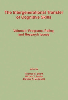 The Intergenerational Transfer of Cognitive Skills: Programs, Policy, and Research Issues, Volume 1 by Sticht, Thomas G.