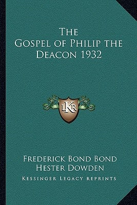 The Gospel of Philip the Deacon 1932 by Bond, Frederick Bond