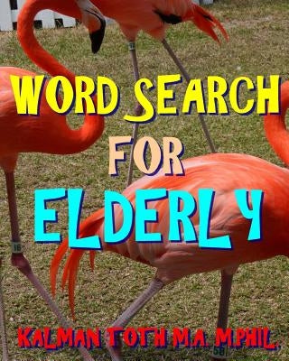 Word Search for Elderly: 300 Challenging & Entertaining Themed Puzzles by Toth M. a. M. Phil, Kalman