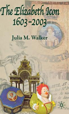 The Elizabeth Icon, 1603-2003 by Walker, J.