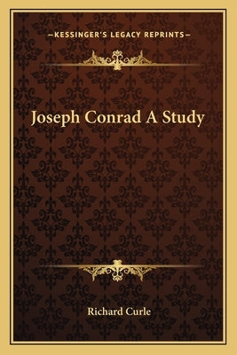 Joseph Conrad A Study by Curle, Richard