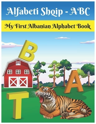 My First Albanian Alphabet Book: Alfabeti Shqip - ABC: Easy learning Bilingual Albanian Alphabet Flashcards Coloring Book for toddlers, babies & child by Maxim, Linda