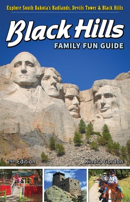 Black Hills Family Fun Guide: Explore South Dakota's Badlands, Devils Tower & Black Hills by Gordon, Kindra