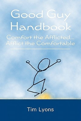 Good Guy Handbook: Comfort the Afflicted...Afflict the Comfortable by Day, Kelly