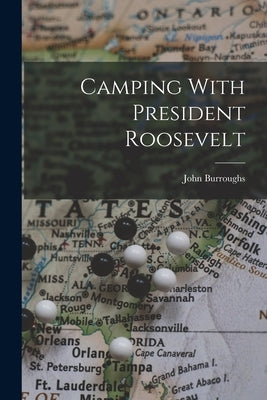 Camping With President Roosevelt by Burroughs, John
