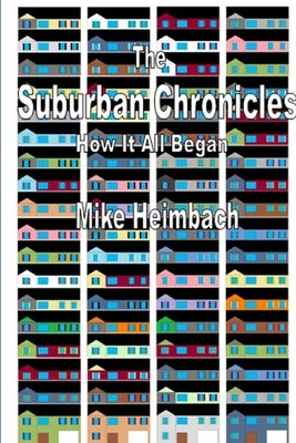 The Suburban Chronicles: How it All Began by Heimbach, Mike