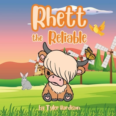 Rhett the Reliable: A Heart-Warming Story About a Highland Cow Who Finds Friendships & Love by Hardison, Tyler