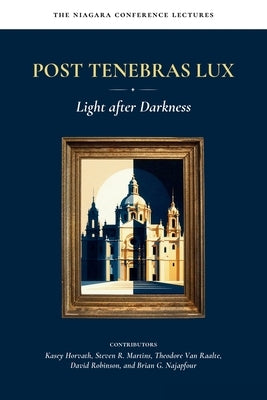 Post Tenebras Lux: Light After Darkness by Horvath, Kasey