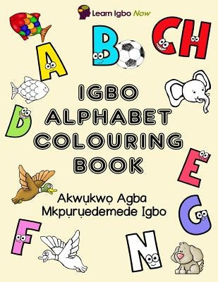 Igbo Alphabet Colouring Book: Akwukwo Agba Mkpuruedemede Igbo by Mbanefo, Yvonne C.