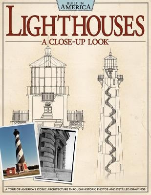 Lighthouses: A Close-Up Look: A Tour of America's Iconic Architecture Through Historic Photos and Detailed Drawings by Giagnocavo, Alan