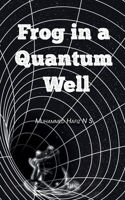 Frog In A Quantum Well by Muhammed Hafiz N S