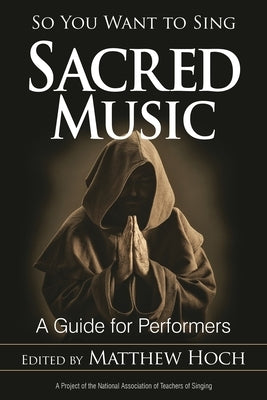 So You Want to Sing Sacred Music: A Guide for Performers by Hoch, Matthew