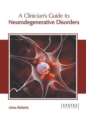A Clinician's Guide to Neurodegenerative Disorders by Roberts, Anna