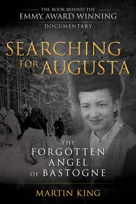 Searching for Augusta: The Forgotten Angel of Bastogne by King, Martin