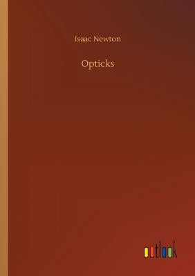 Opticks by Newton, Isaac