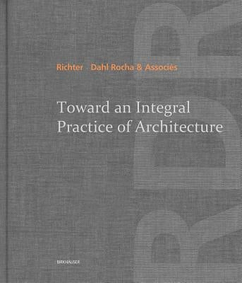 Toward an Integral Practice of Architecture by Richter -. Dahl Rocha &. Associés